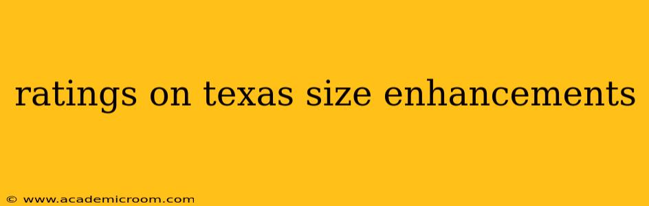 ratings on texas size enhancements