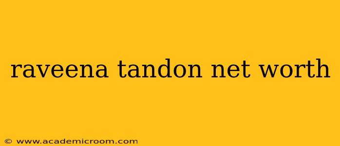 raveena tandon net worth