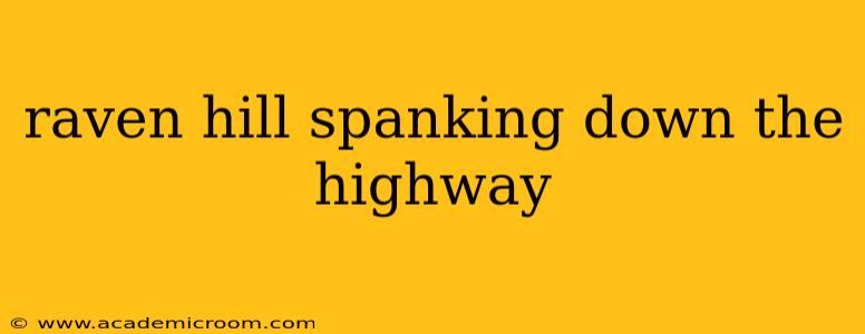 raven hill spanking down the highway