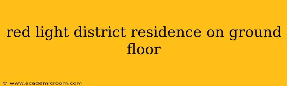 red light district residence on ground floor