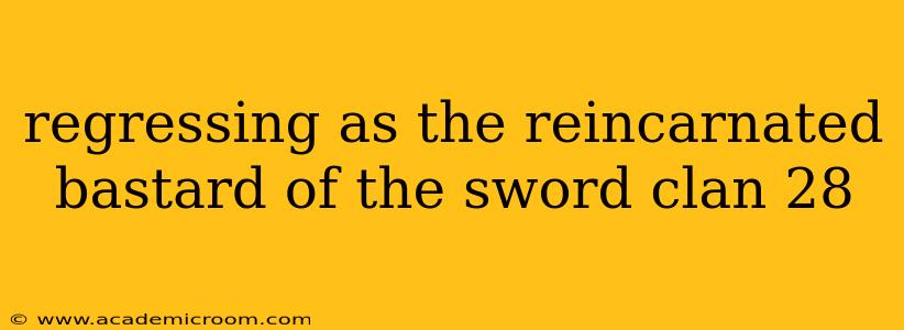 regressing as the reincarnated bastard of the sword clan 28