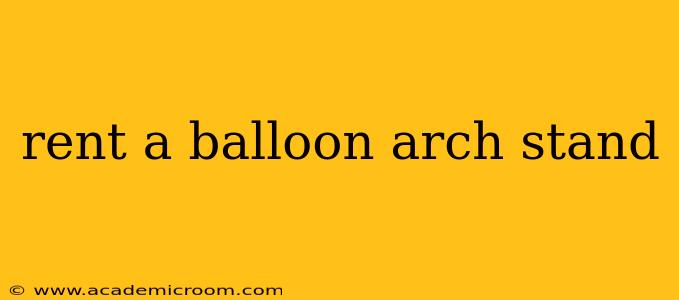 rent a balloon arch stand