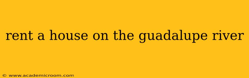 rent a house on the guadalupe river