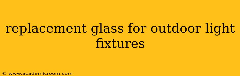 replacement glass for outdoor light fixtures