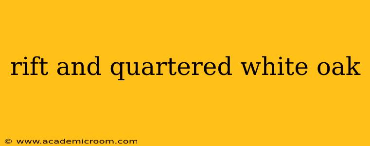 rift and quartered white oak
