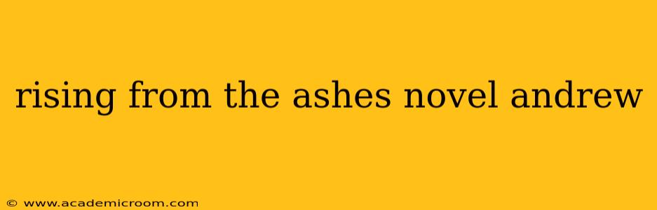 rising from the ashes novel andrew