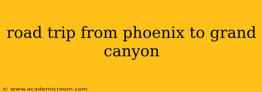 road trip from phoenix to grand canyon