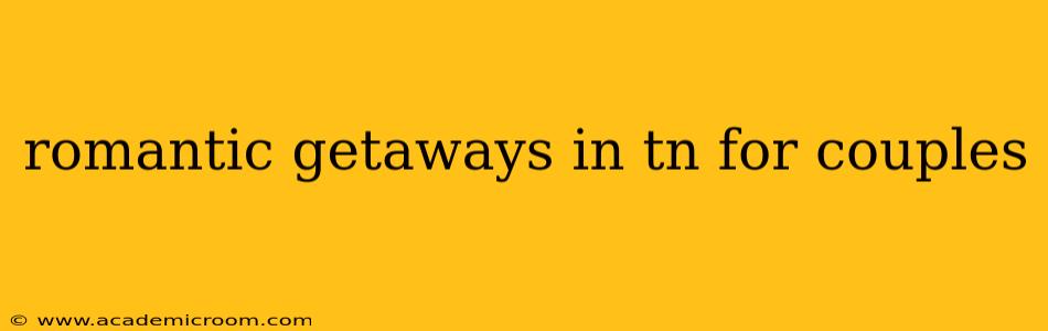 romantic getaways in tn for couples