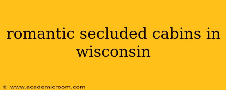 romantic secluded cabins in wisconsin