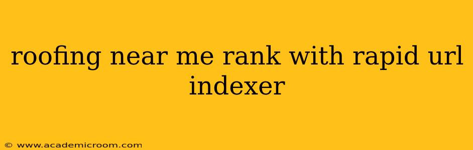 roofing near me rank with rapid url indexer
