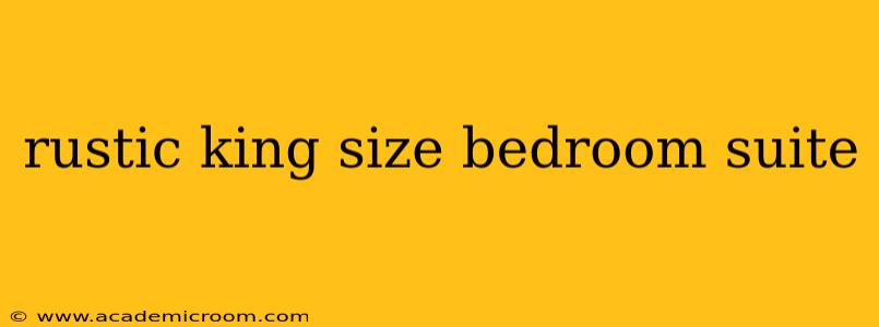 rustic king size bedroom suite