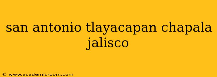 san antonio tlayacapan chapala jalisco