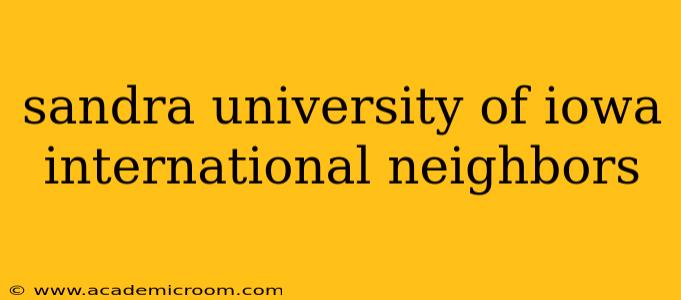 sandra university of iowa international neighbors