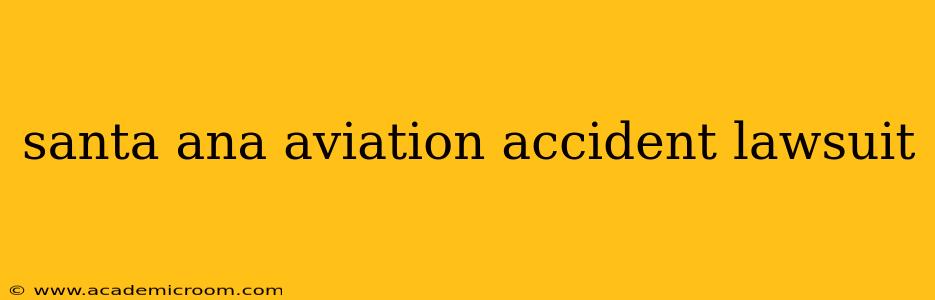 santa ana aviation accident lawsuit