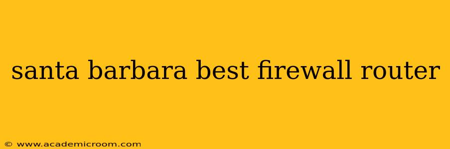 santa barbara best firewall router