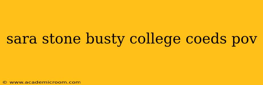 sara stone busty college coeds pov sara stone busty college coeds pov