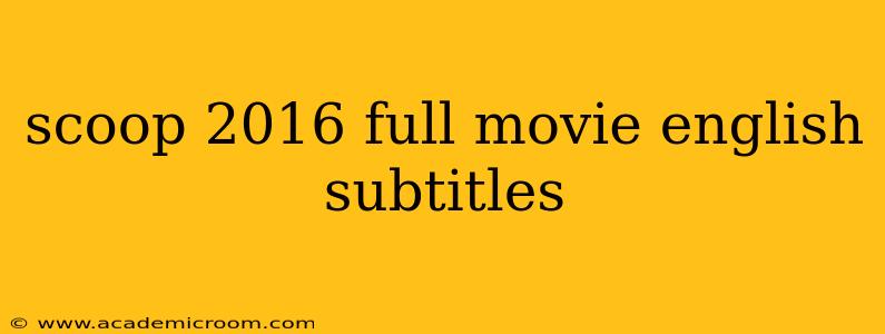 scoop 2016 full movie english subtitles