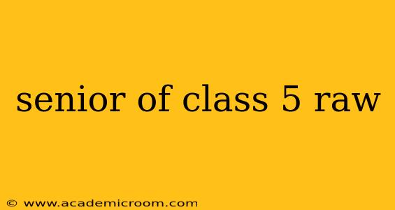 senior of class 5 raw
