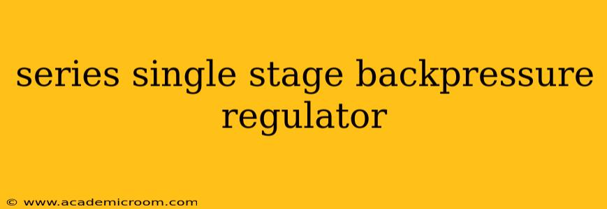 series single stage backpressure regulator