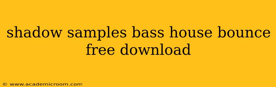 shadow samples bass house bounce free download