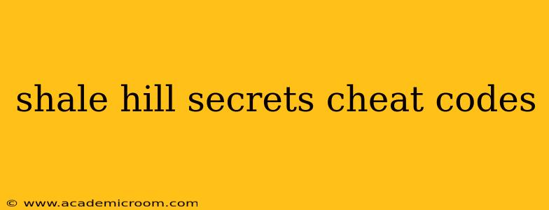 shale hill secrets cheat codes