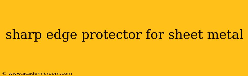 sharp edge protector for sheet metal