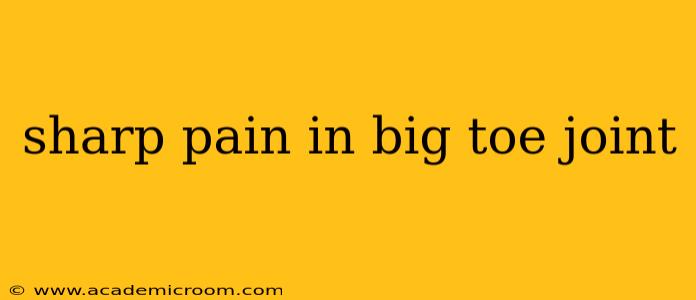 sharp pain in big toe joint