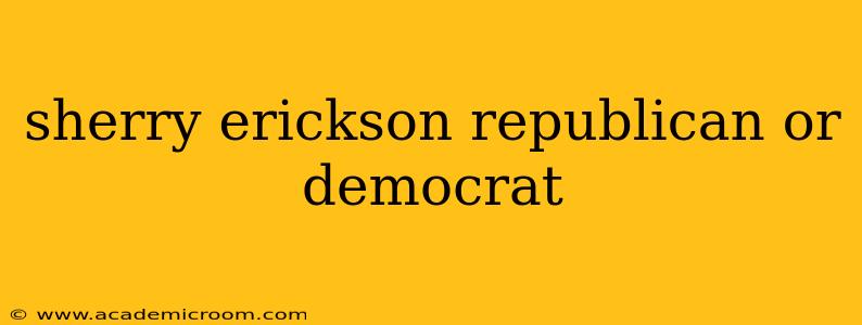 sherry erickson republican or democrat