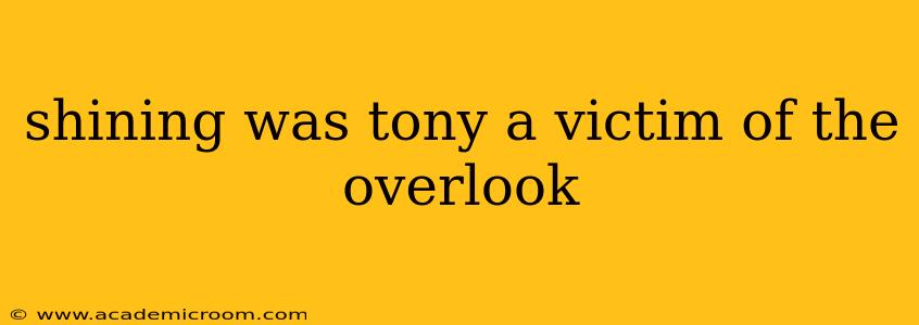 shining was tony a victim of the overlook