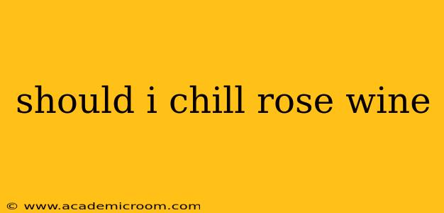 should i chill rose wine