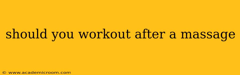 should you workout after a massage