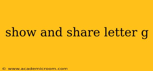 show and share letter g