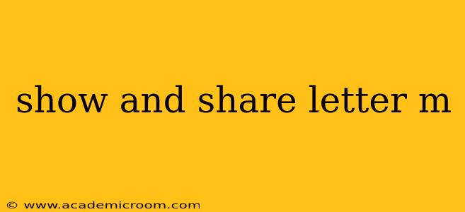 show and share letter m
