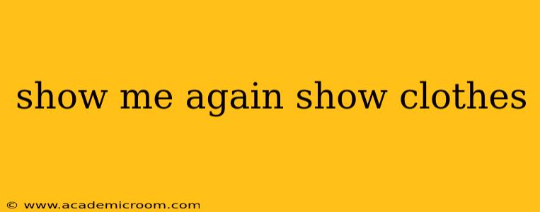 show me again show clothes