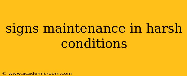 signs maintenance in harsh conditions