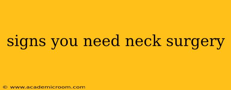 signs you need neck surgery