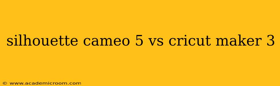 silhouette cameo 5 vs cricut maker 3