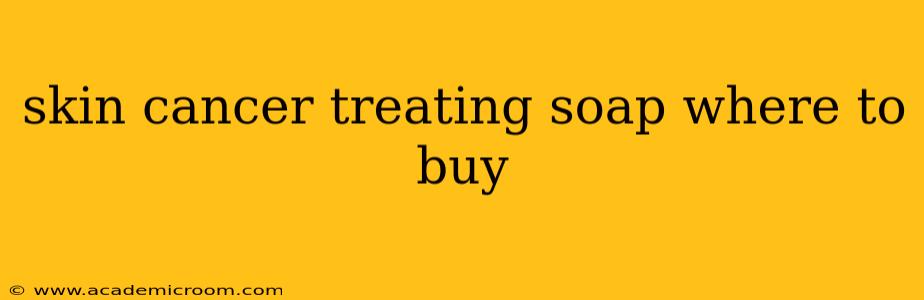 skin cancer treating soap where to buy