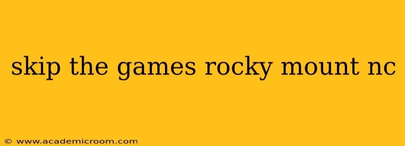 skip the games rocky mount nc