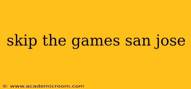 skip the games san jose