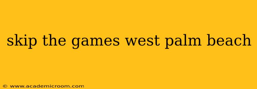 skip the games west palm beach