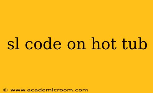 sl code on hot tub