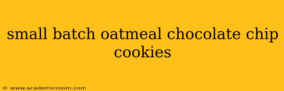 small batch oatmeal chocolate chip cookies