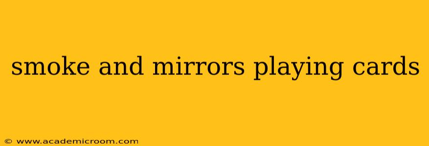 smoke and mirrors playing cards