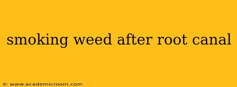 smoking weed after root canal
