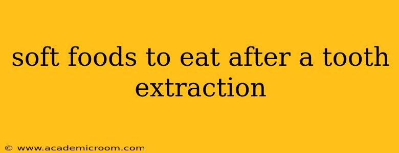 soft foods to eat after a tooth extraction