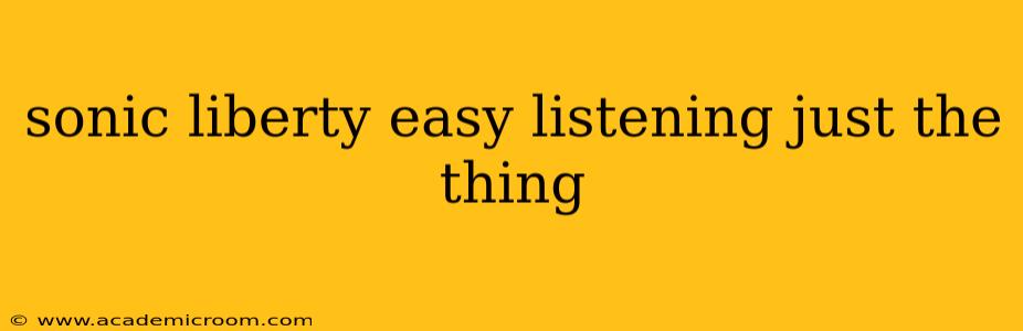 sonic liberty easy listening just the thing