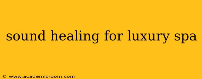 sound healing for luxury spa