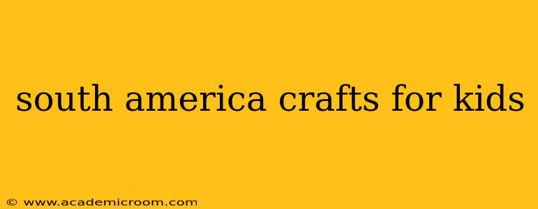 south america crafts for kids