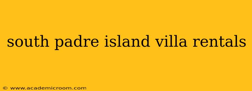 south padre island villa rentals